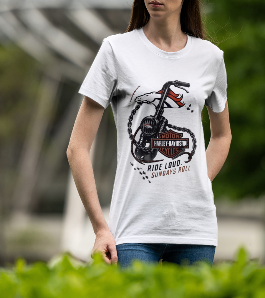 Denver Broncos Harley Davidson Motorcycles Ride Loud Sundays Roll T-Shirt