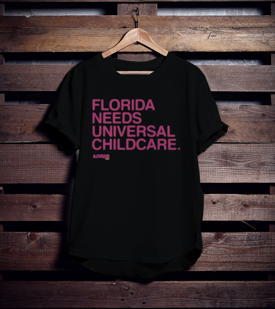 Angie Nixon Florida Needs Universal Childcare Advocacy U.S. Senate Campaign T-Shirt