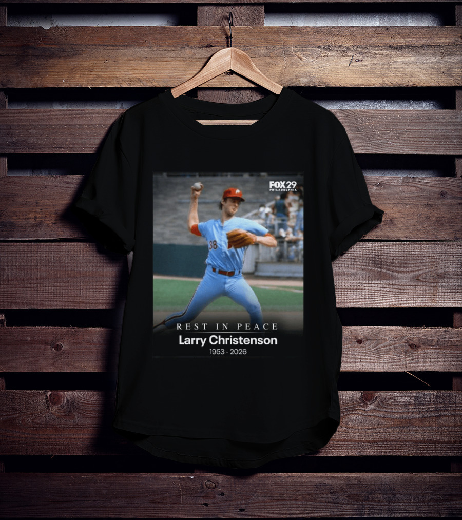 REST IN PEACE Larry Christenson 1953 2026 FOX 29 Philadelphia Baseball Player T-Shirt