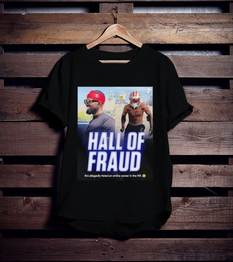 Daejon Love Hall Of Fraud Fake 49ers NFL Career Allegation T-Shirt