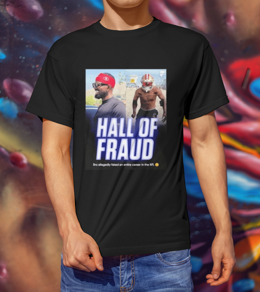 Daejon Love Hall Of Fraud Fake 49ers NFL Career Allegation T-Shirt