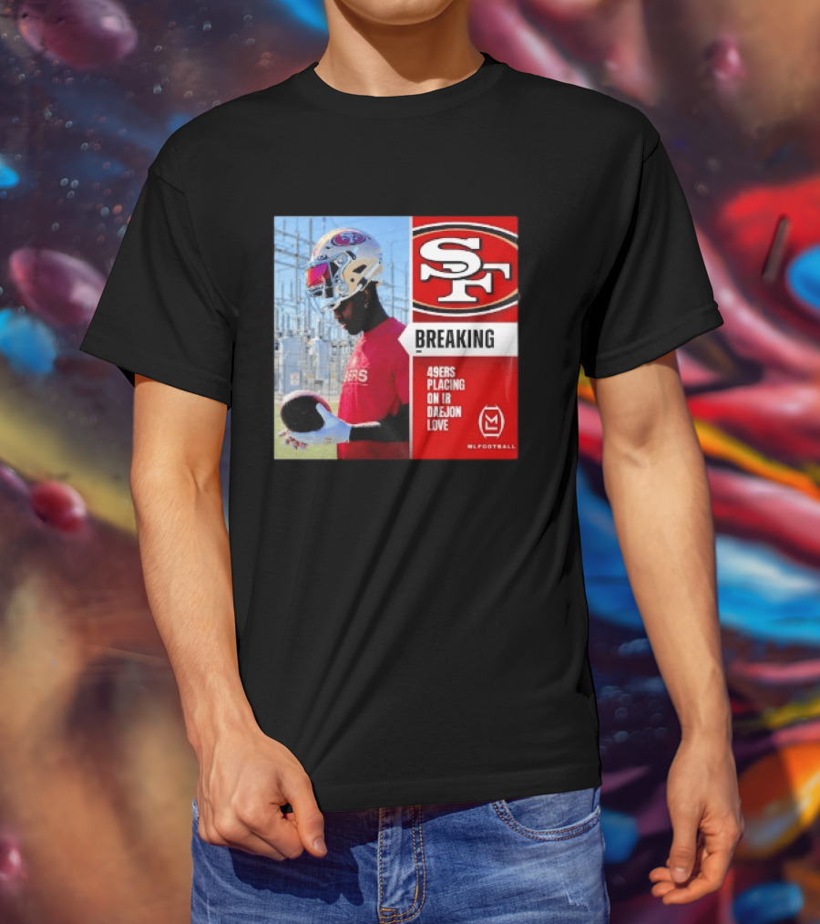 Daejon Love 49ers Placing On IR Breaking News SF Football T-Shirt