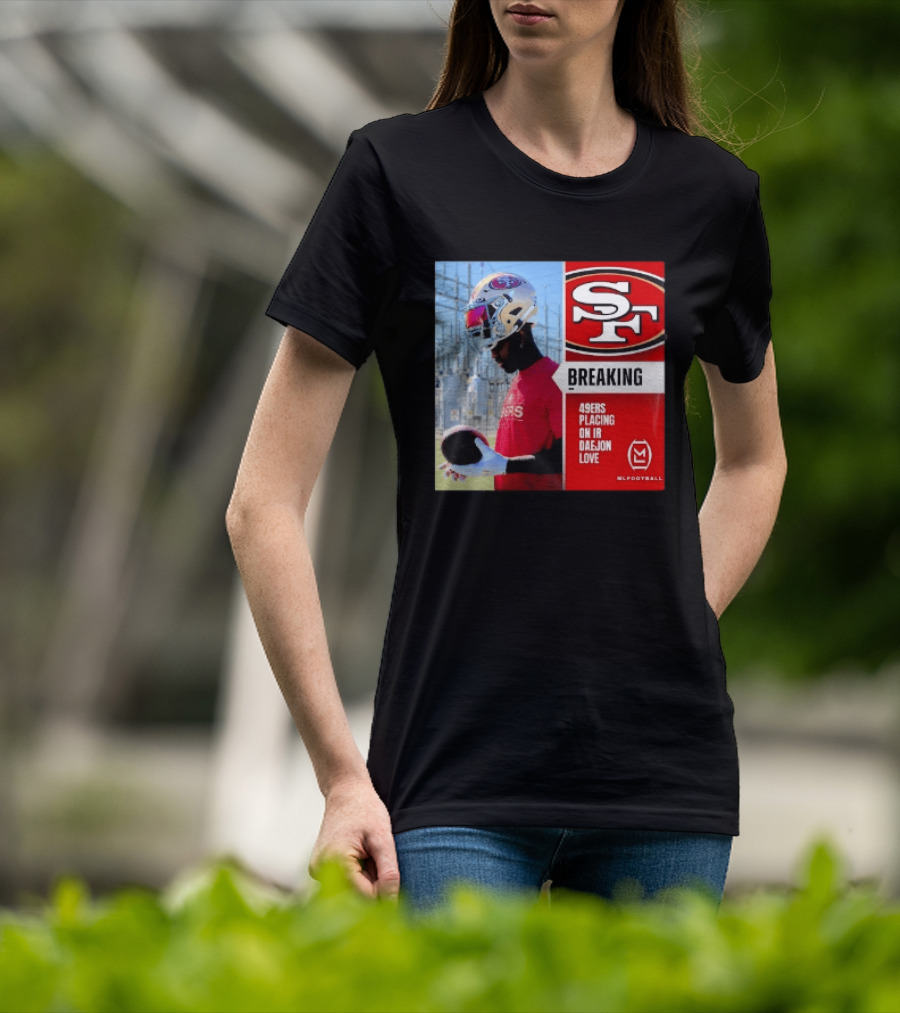 Daejon Love 49ers Placing On IR Breaking News SF Football T-Shirt