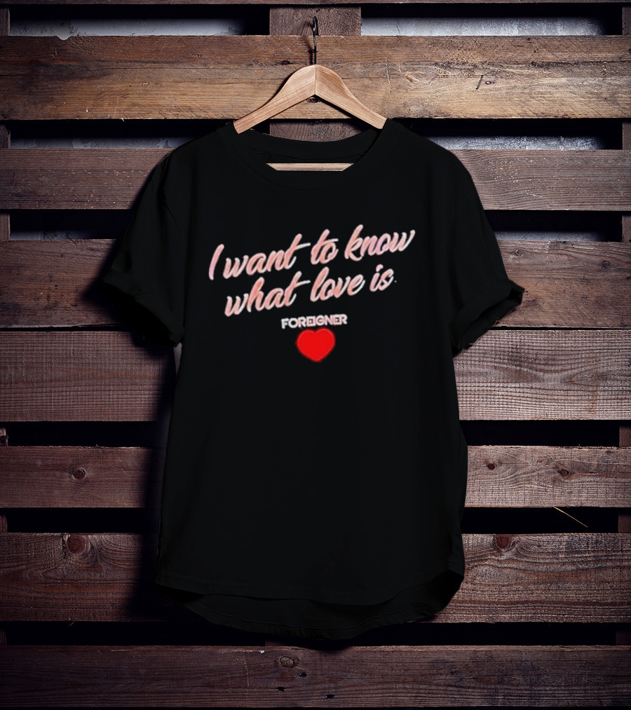 Foreigner I Want To Know What Love Is Heart T-Shirt
