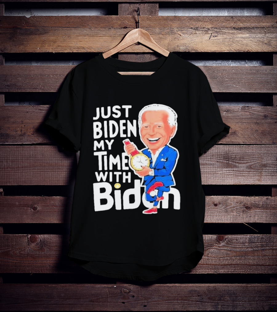 Just Biden My Time With Biden T-Shirt