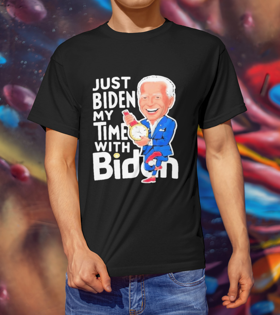 Just Biden My Time With Biden T-Shirt