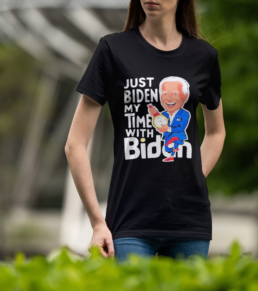 Just Biden My Time With Biden T-Shirt
