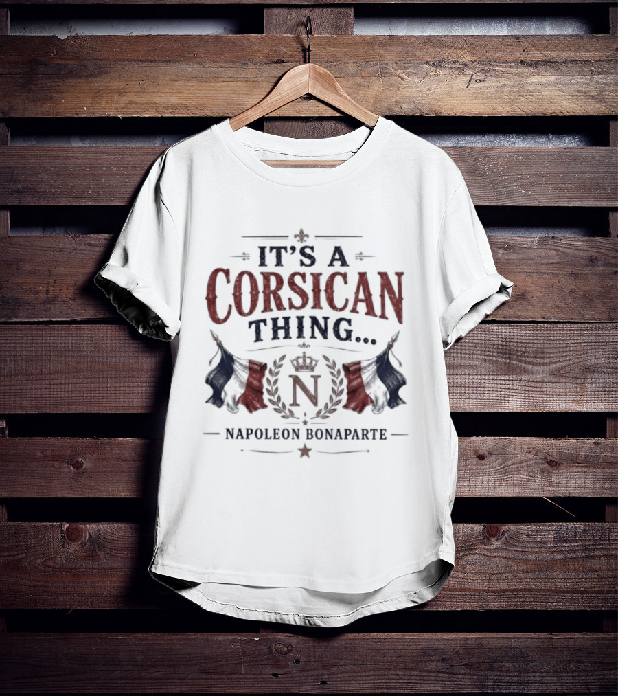 It's A Corsican Thing Napoleon Bonaparte T-Shirt