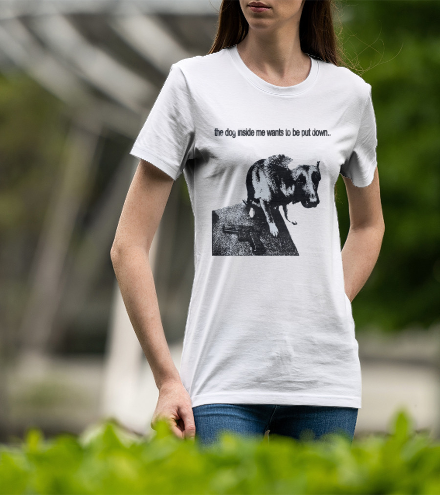 The Dog Inside Me Wants To Be Put Down Gun T-Shirt