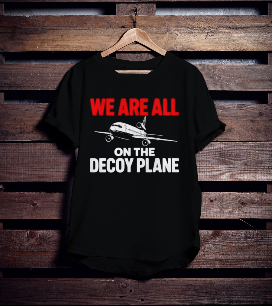 We Are All On The Decoy Plane Aviation Conspiracy Theory T-Shirt
