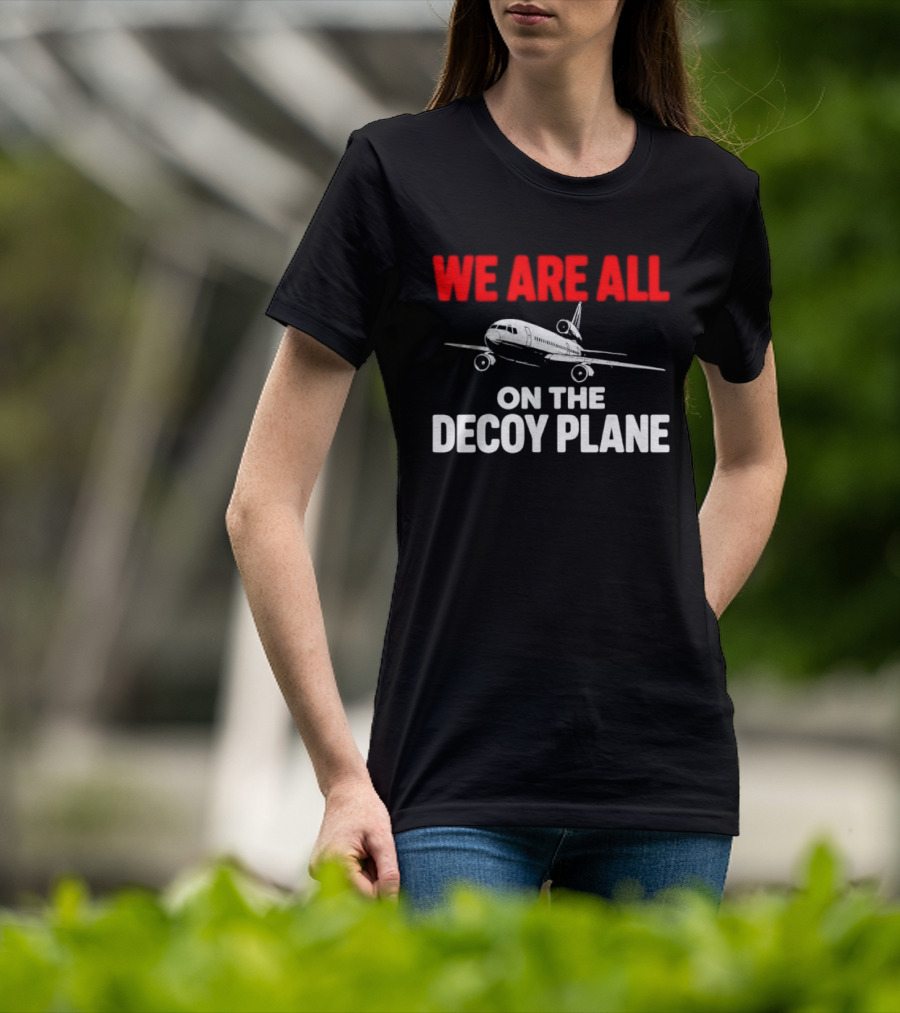 We Are All On The Decoy Plane Aviation Conspiracy Theory T-Shirt