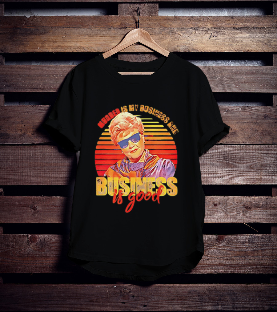 Angela Lansbury Murder She Wrote Murder Is My Business Business Is Good Fun T-Shirt