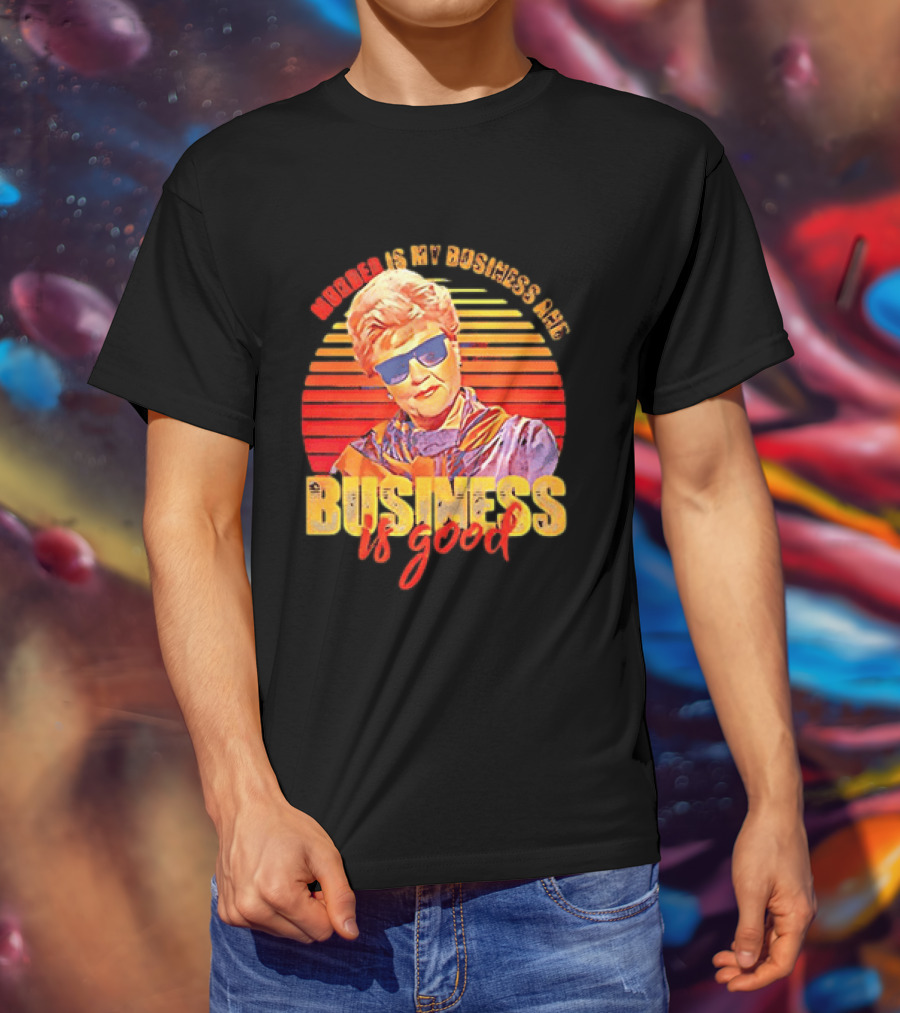 Angela Lansbury Murder She Wrote Murder Is My Business Business Is Good Fun T-Shirt