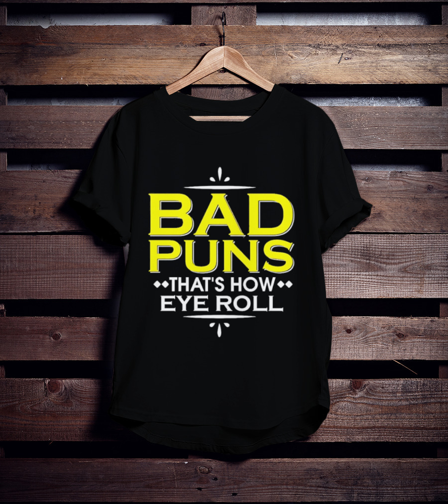 Bad Puns That's How Eye Roll Dad Joke Wordplay T-Shirt
