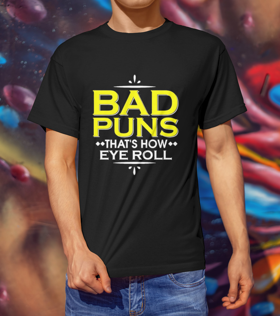 Bad Puns That's How Eye Roll Dad Joke Wordplay T-Shirt