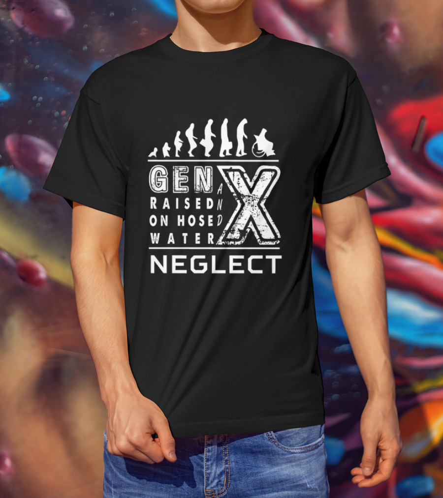 Gen X Raised On Hose Water Neglect Evolution T-Shirt