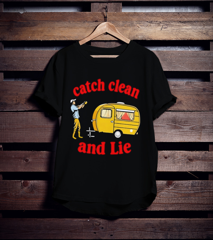 Catch Clean And Lie Fishing Camper Camping T-Shirt