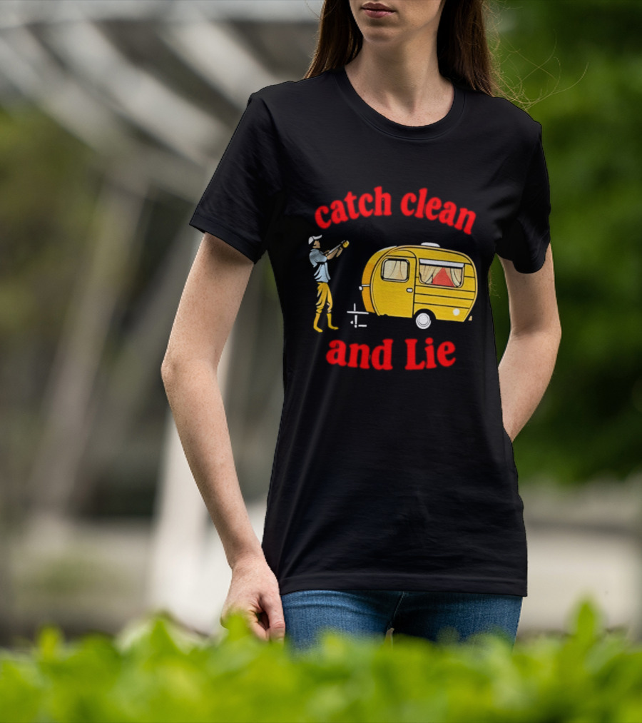 Catch Clean And Lie Fishing Camper Camping T-Shirt