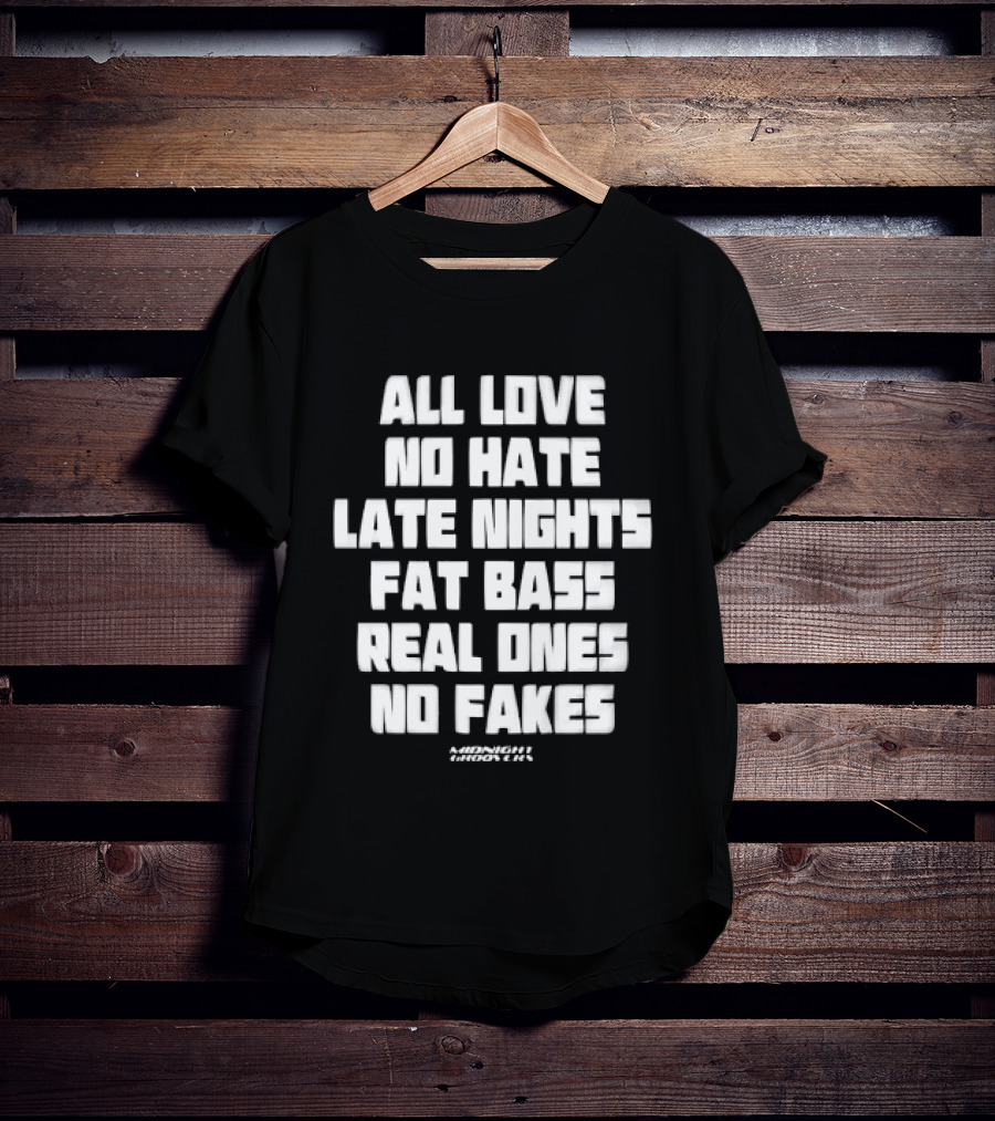 Midnight Groovers All Love No Hate Late Nights Fat Bass Real Ones No Fakes T-Shirt