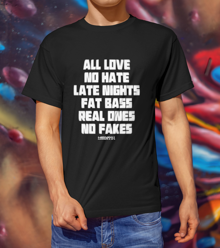 Midnight Groovers All Love No Hate Late Nights Fat Bass Real Ones No Fakes T-Shirt