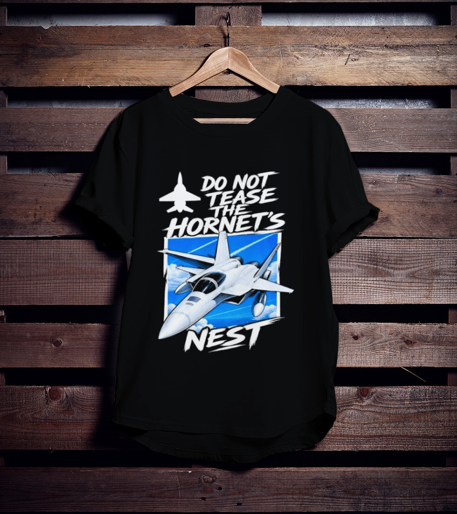 F A 18 Fighter Jet Do Not Tease The Hornet's Nest T-Shirt
