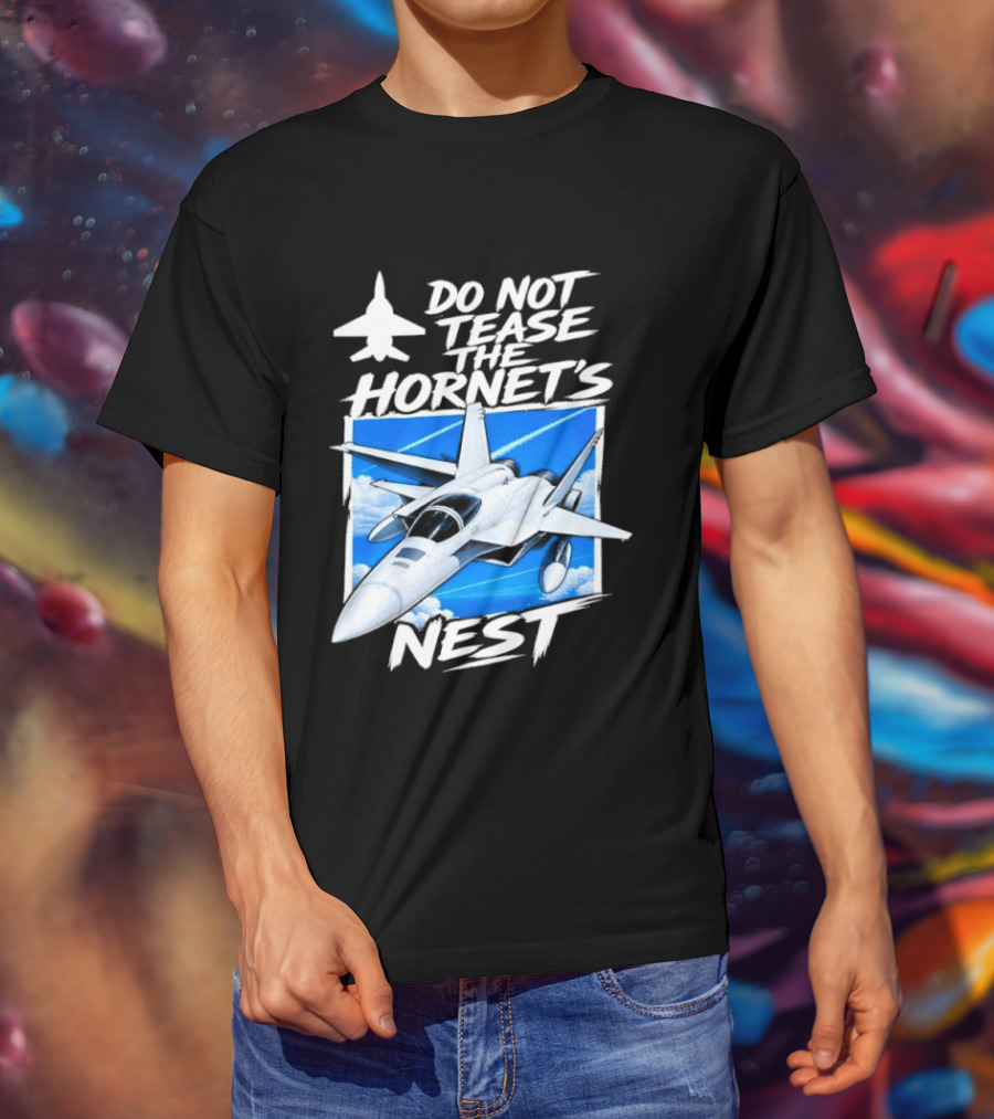 F A 18 Fighter Jet Do Not Tease The Hornet's Nest T-Shirt