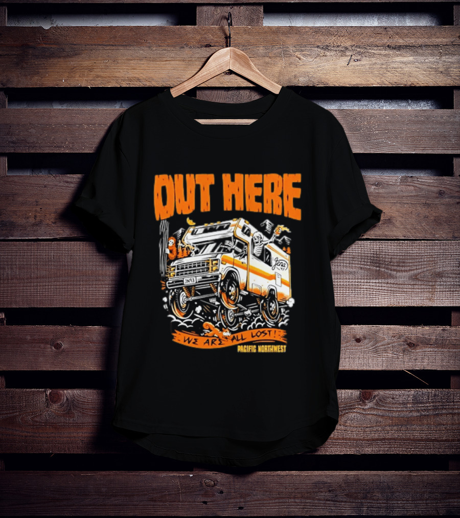 Out Here We Are All Lost RV Adventure Pacific Northwest T-Shirt