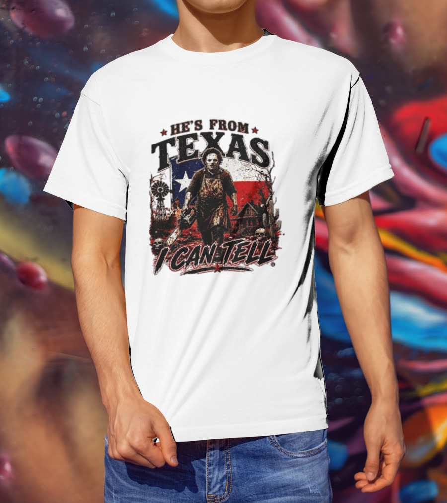 He's From Texas Horror Chainsaw Halloween I Can Tell T-Shirt