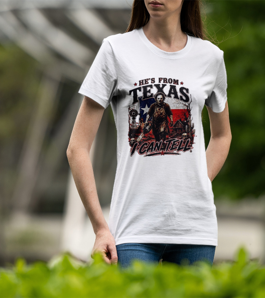 He's From Texas Horror Chainsaw Halloween I Can Tell T-Shirt