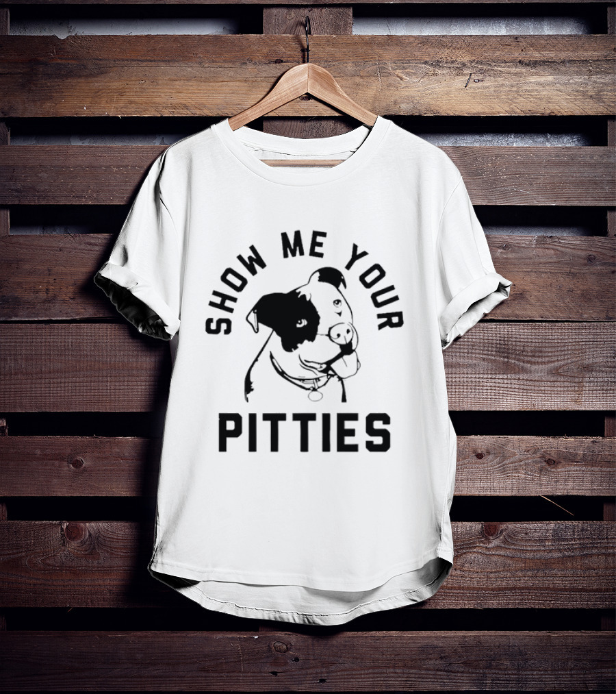 Show Me Your Pitties Pit Bull Dog Lover T-Shirt