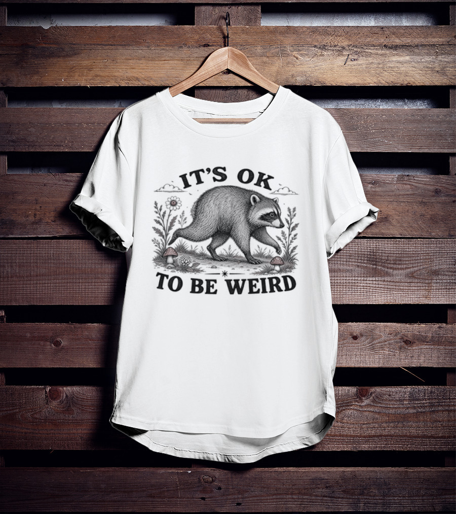 IT'S OK TO BE WEIRD Raccoon Nature Animal Silhouette With Mushrooms And Flowers T-Shirt