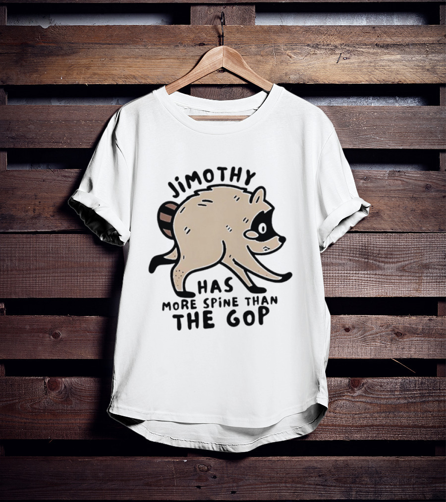 Jimothy Has More Spine Than The GOP Raccoon T-Shirt