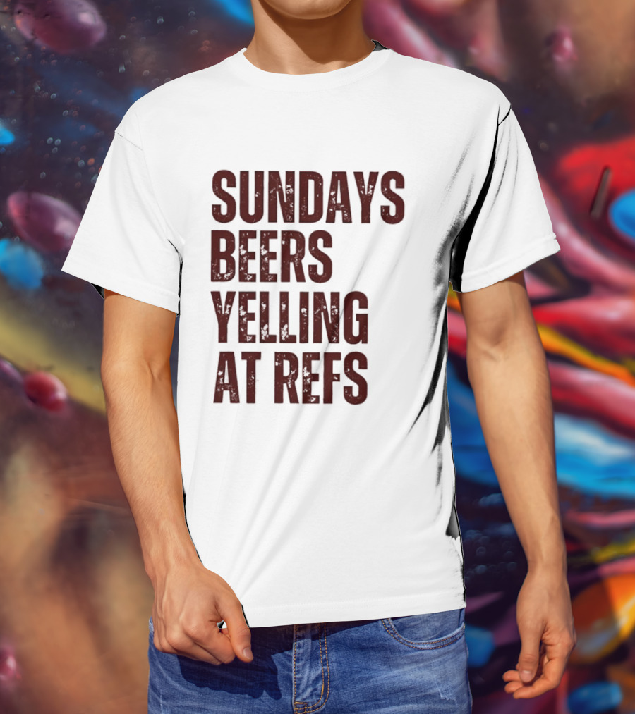 Sundays Beers Yelling At Refs Football Fans Fun T-Shirt