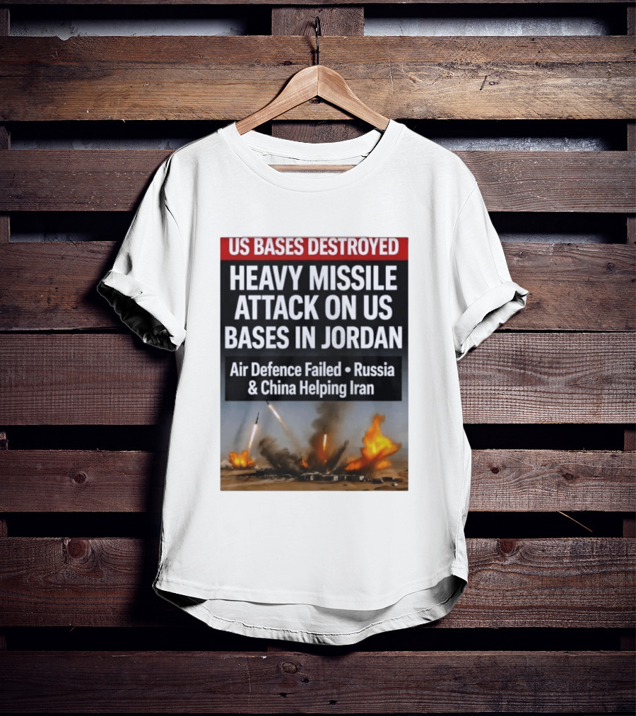 US Bases Destroyed Heavy Missile Attack On US Bases In Jordan Air Defence Failed Russia China Helping Iran T-Shirt