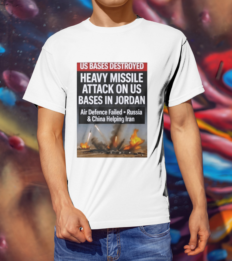 US Bases Destroyed Heavy Missile Attack On US Bases In Jordan Air Defence Failed Russia China Helping Iran T-Shirt