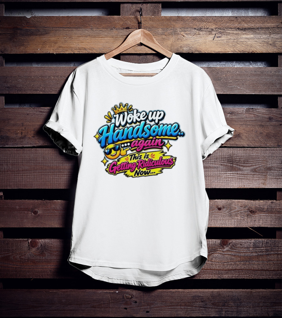Woke Up Handsome Again This Is Getting Ridiculous Now Emoji Crown Sunglasses T-Shirt