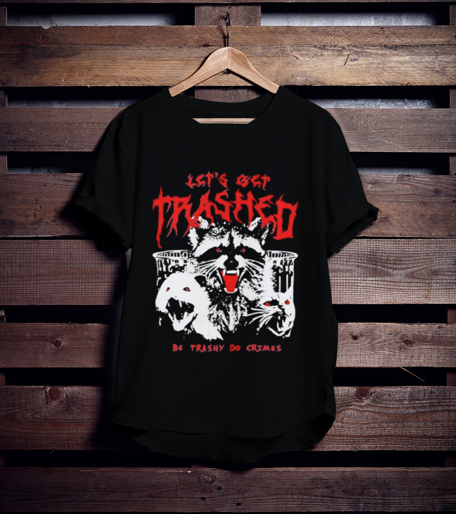 Let's Get Trashed Raccoon Opossum Cat Be Trashy Do Crimes T-Shirt