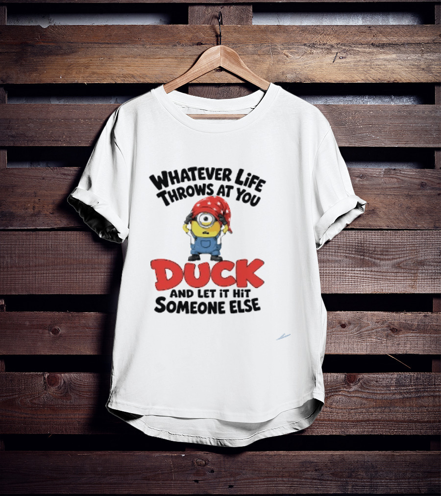 Whatever Life Throws At You Duck Minion Let It Hit Someone Else T-Shirt