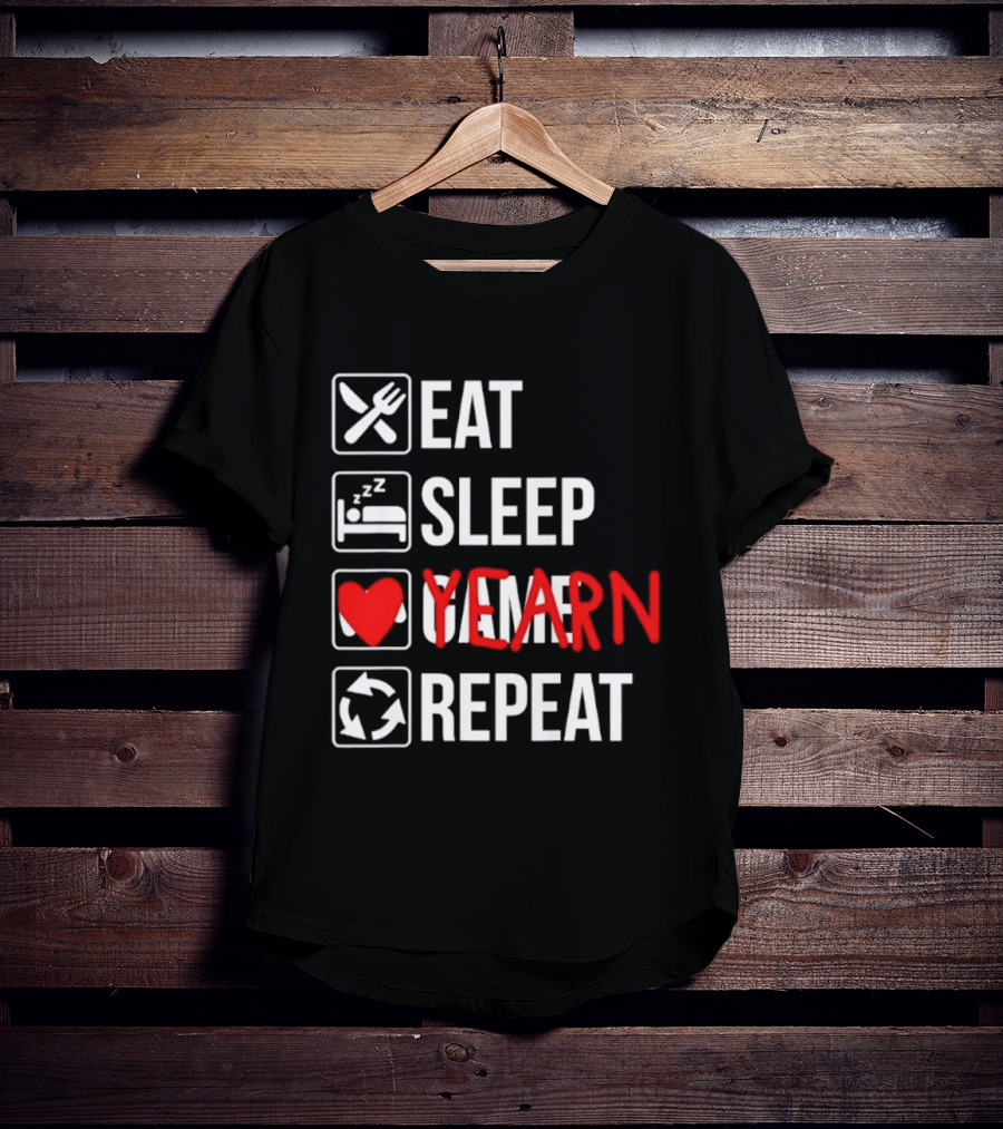 Eat Sleep Yearn Repeat Gaming Gamer Video Games T-Shirt