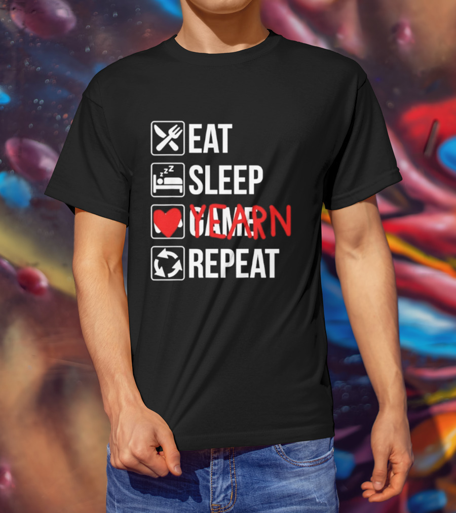 Eat Sleep Yearn Repeat Gaming Gamer Video Games T-Shirt
