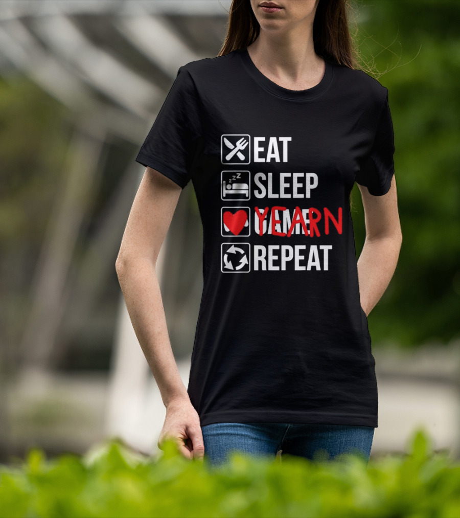 Eat Sleep Yearn Repeat Gaming Gamer Video Games T-Shirt