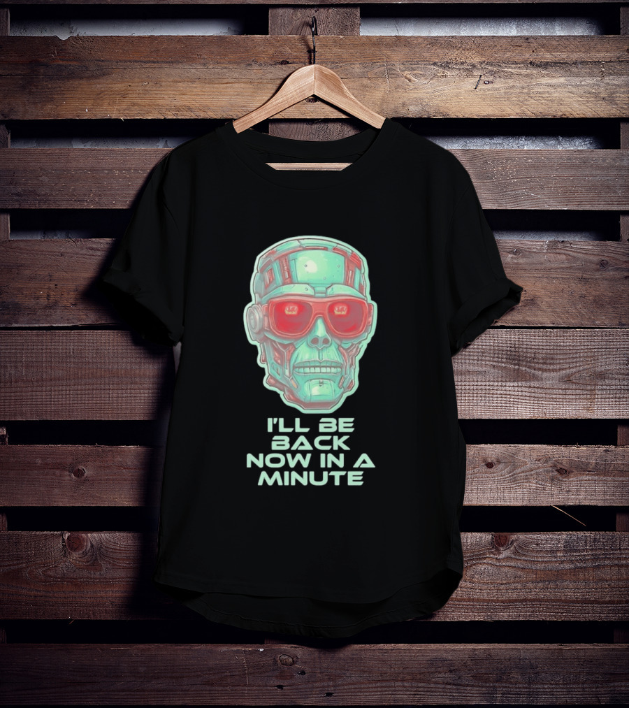 Terminator I'll Be Back Now In A Minute Cyberpunk Skull With Sunglasses T-Shirt
