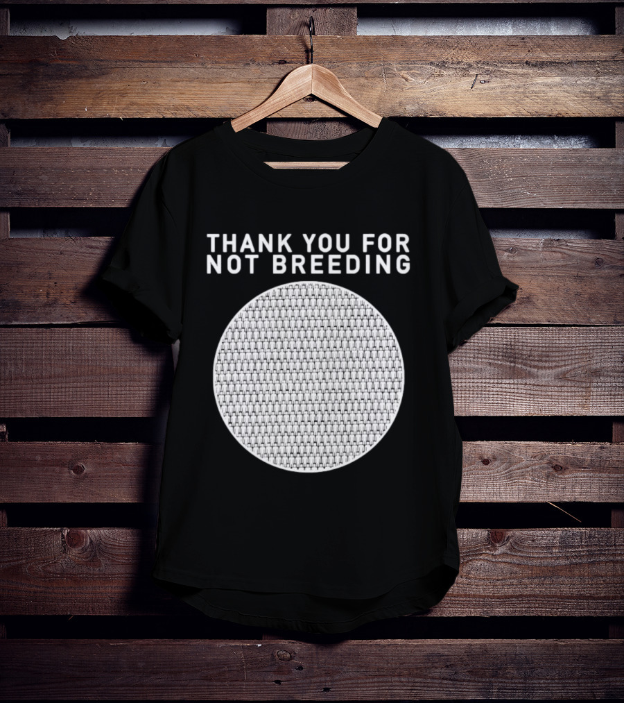 Thank You For Not Breeding Childfree Overpopulation T-Shirt