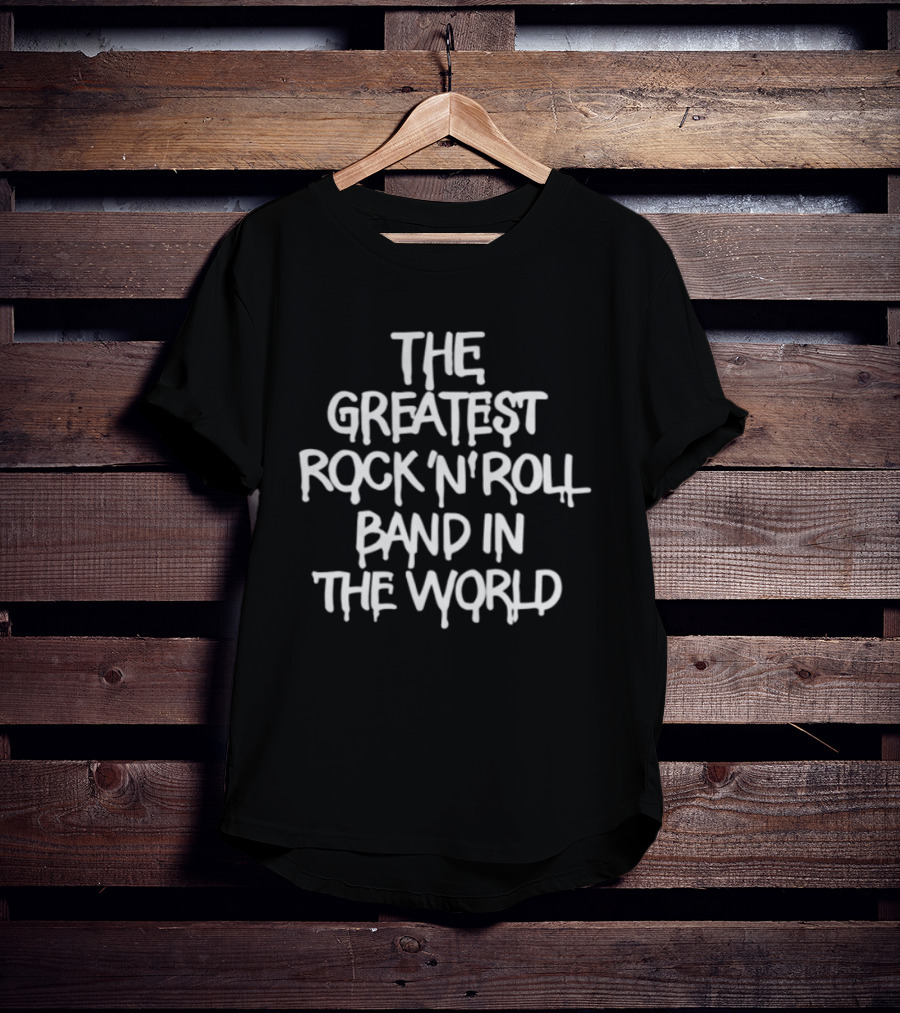The Greatest Rock 'N' Roll Band In The World T-Shirt