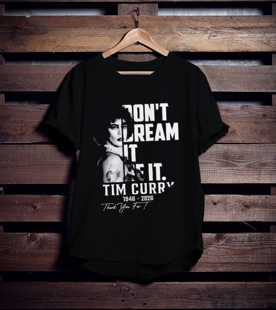 Tim Curry 1946 2026 Don't Dream It Be It Thank You T-Shirt
