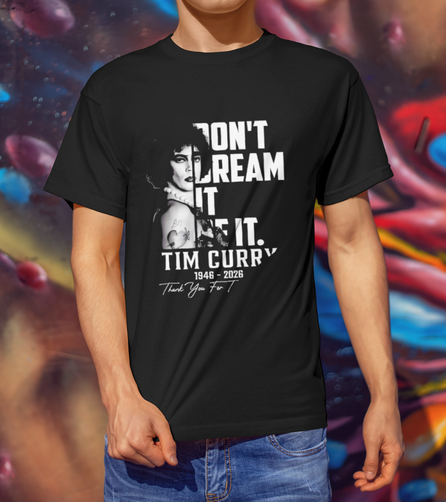 Tim Curry 1946 2026 Don't Dream It Be It Thank You T-Shirt