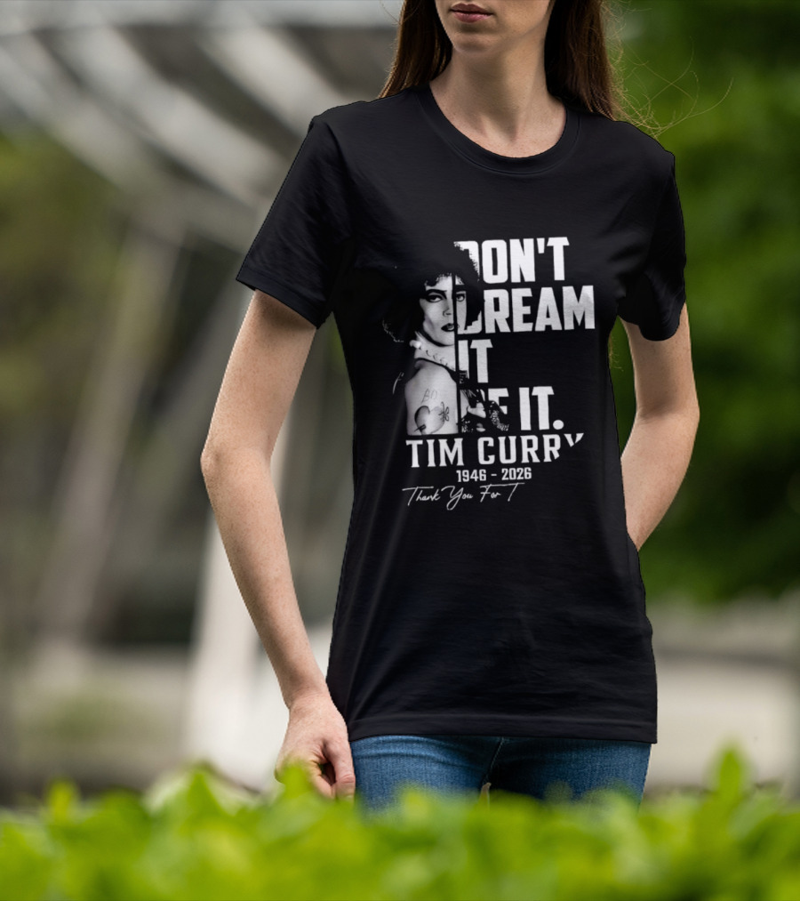 Tim Curry 1946 2026 Don't Dream It Be It Thank You T-Shirt