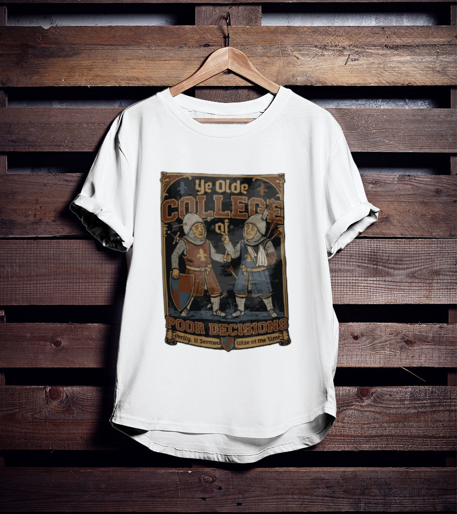 Ye Olde College Of Poor Decisions Two Wounded Medieval Knights Verily It Seemed Wise At The Time T-Shirt