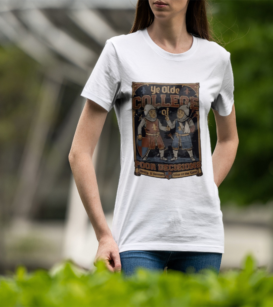 Ye Olde College Of Poor Decisions Two Wounded Medieval Knights Verily It Seemed Wise At The Time T-Shirt