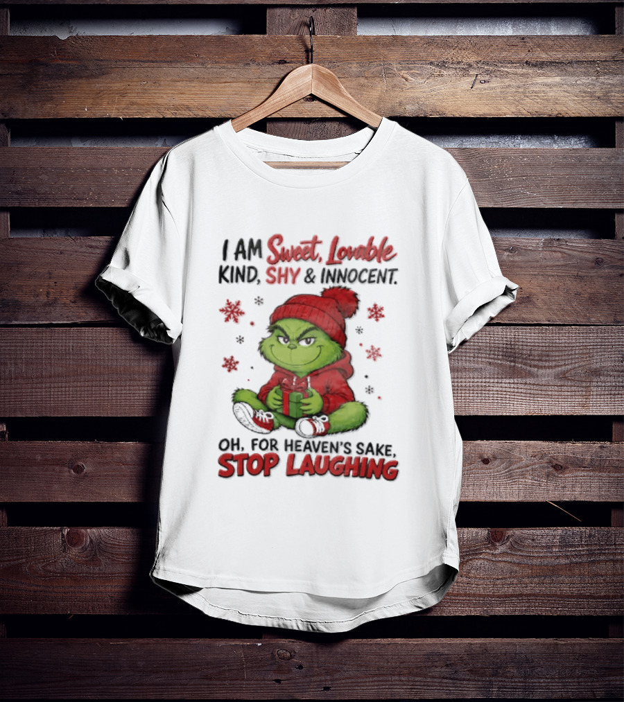 Grinch Christmas I Am Sweet Lovable Kind Shy And Innocent Oh For Heavens Sake Stop Laughing Holiday Sweater T-Shirt